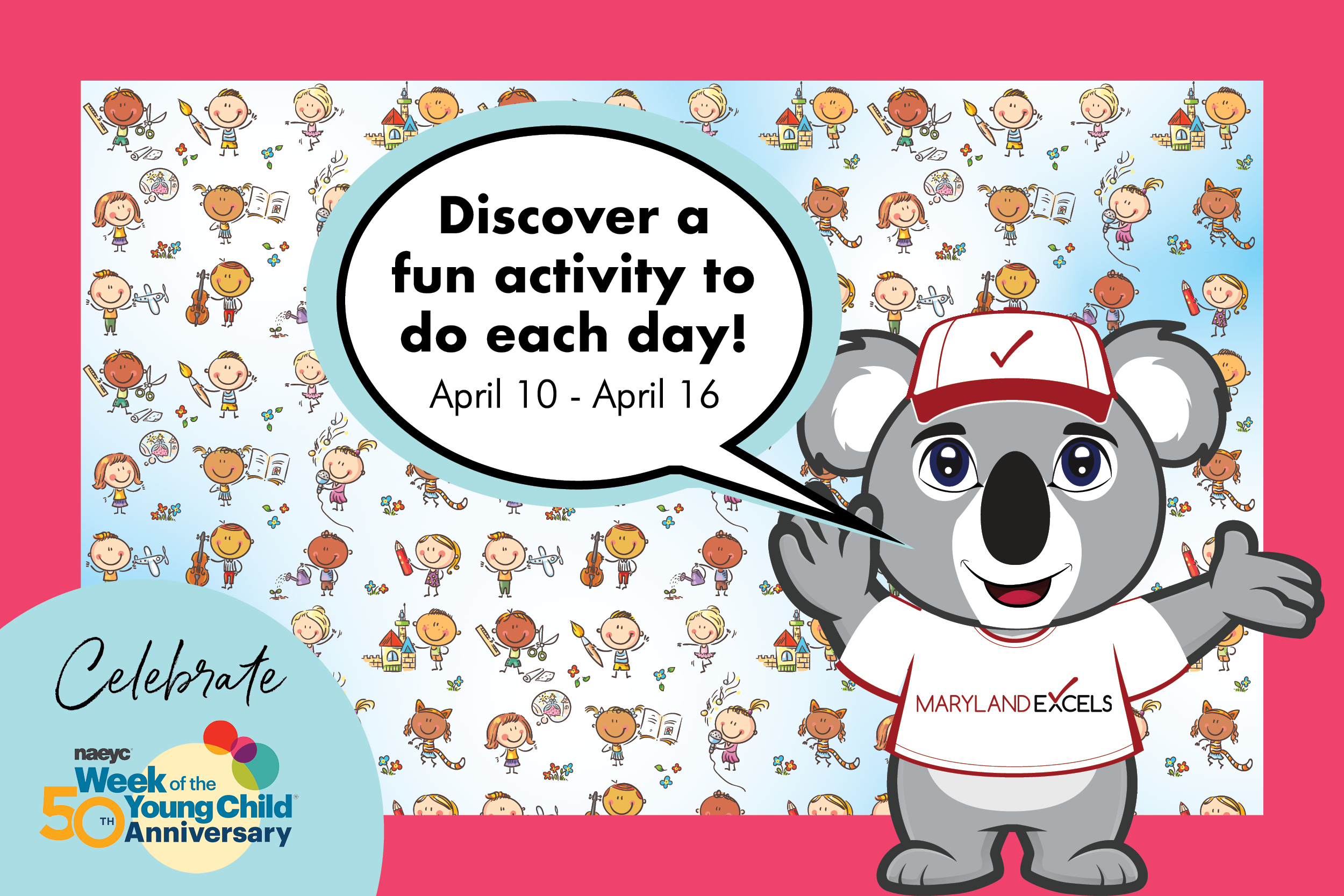 Celebrate the 50th Anniversary of the Week of the Young Child and discover a fun activity to do each day, April 10 through April 16